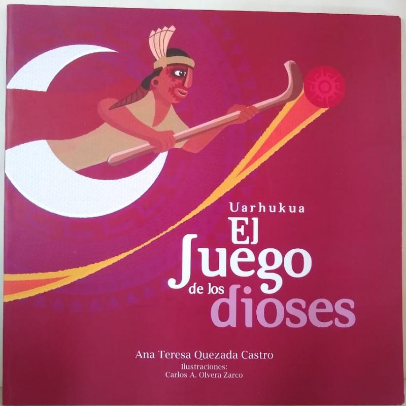 “Uarhukua El Juego de los dioses” Autor: Tere Quezada