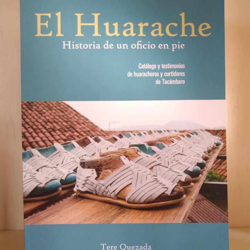 “El huarache, historia de un oficio en pie” Autor: Tere Quezada