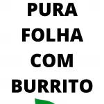 Pura Folha com Burrito