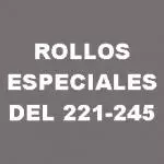 ROLLOS ESPECIASLES DEL 221 AL 245